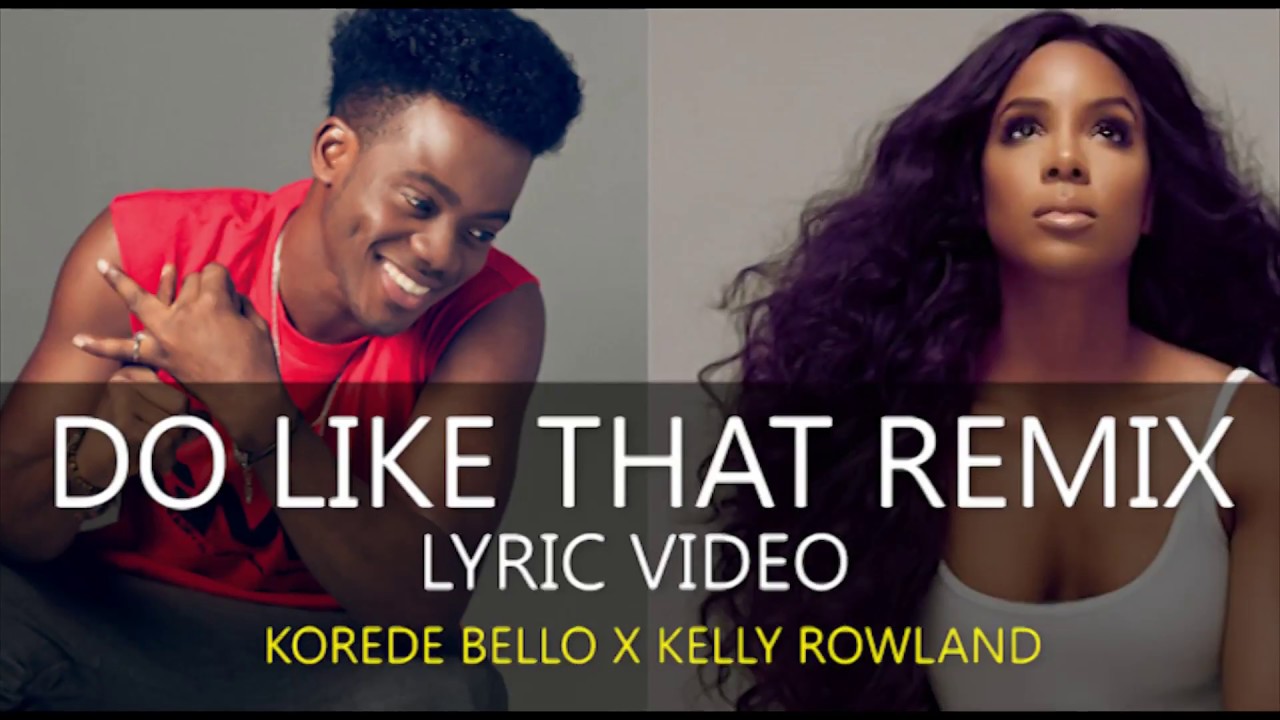 NEW: Hapa Ni Korede Bello x Kelly Rowland Kwenye ‘remix’ Ya “Do Like That” – (Audio). - Global Publishers