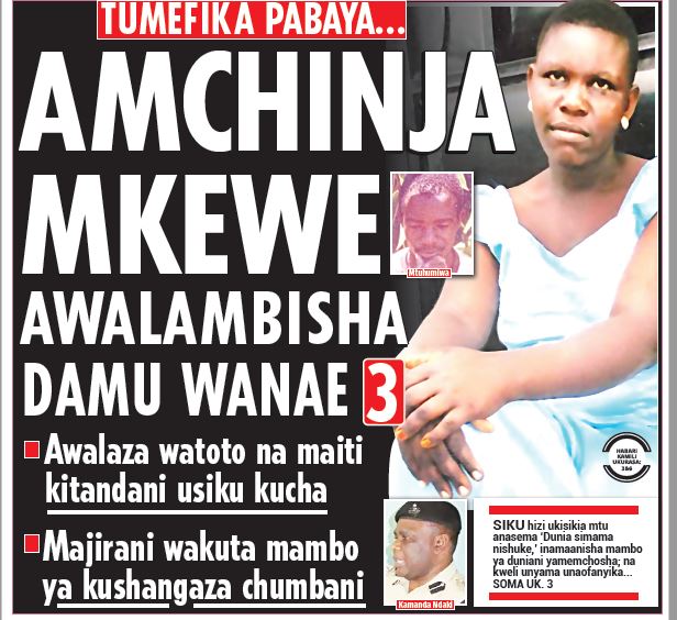 UNYAMA! AMCHINJA MKEWE, AWALAMBISHA DAMU WANAE 3 - Global Publishers