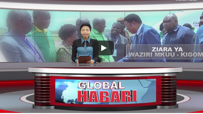 GLOBAL HABARI FEBR 16: WAZIRI MKUU ATINGA KIGOMA ZIARA YA SIKU NNE – VIDEO - Global Publishers