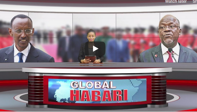 GLOBAL HABARI MACHI 08: JPM, KAGAME Wakubaliana Haya Kuhusu Rwanda na Tanzania – VIDEO - Global Publishers