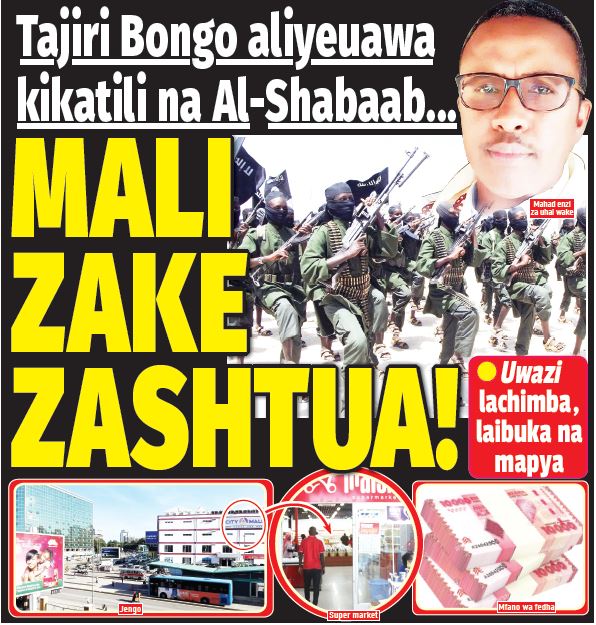 TAJIRI BONGO ALIYEUAWA KIKATILI NA AL-SHABAAB MALI ZAKE ZASHTUA - Global Publishers
