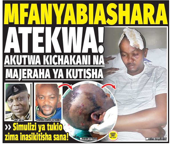 MFANYABIASHARA ATEKWA, AJERUHIWA VIBAYA KICHWANI - Global Publishers