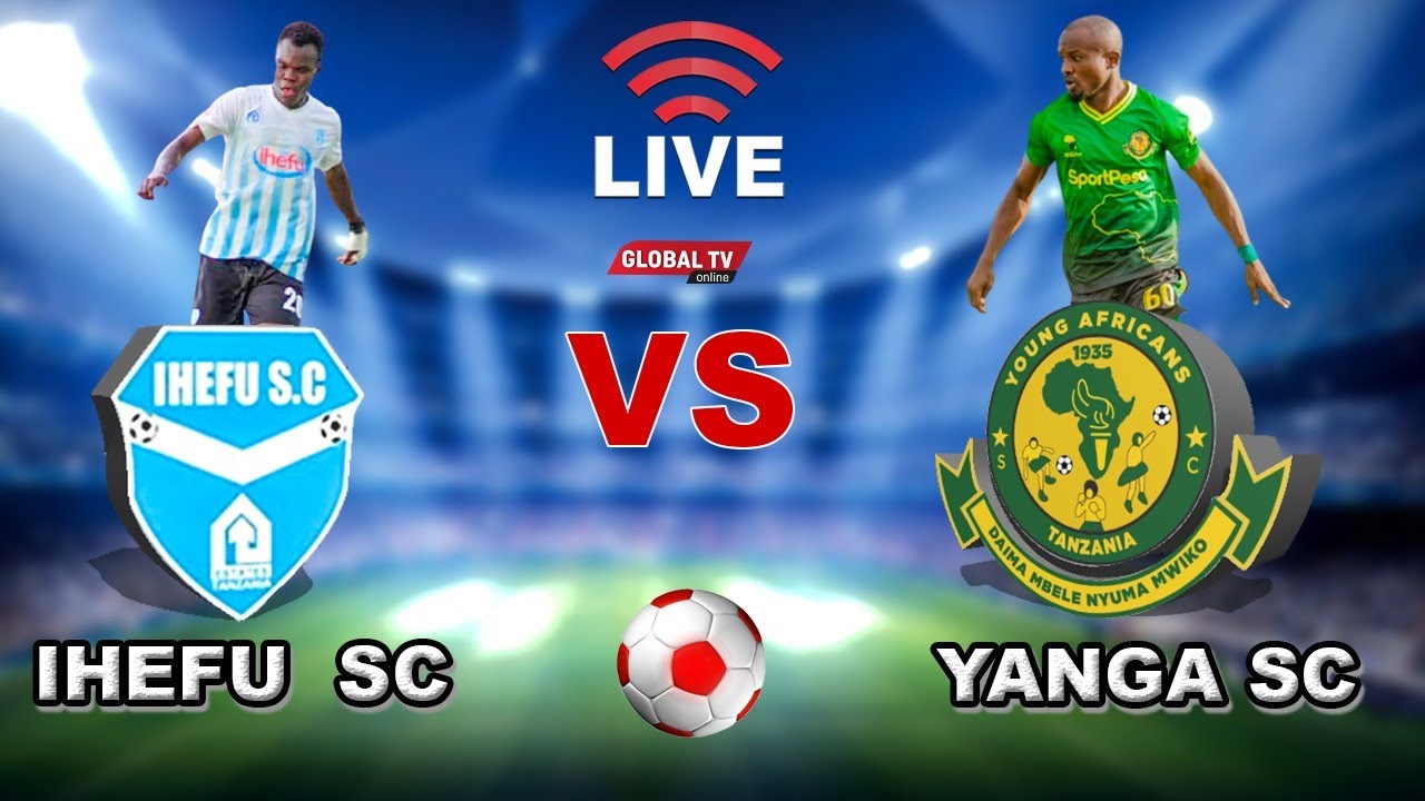 FT: Ihefu Sc 0 – 3 Yanga Sc – Ligi Kuu Bara, Uwanja wa Sokoine Mbeya - Global Publishers