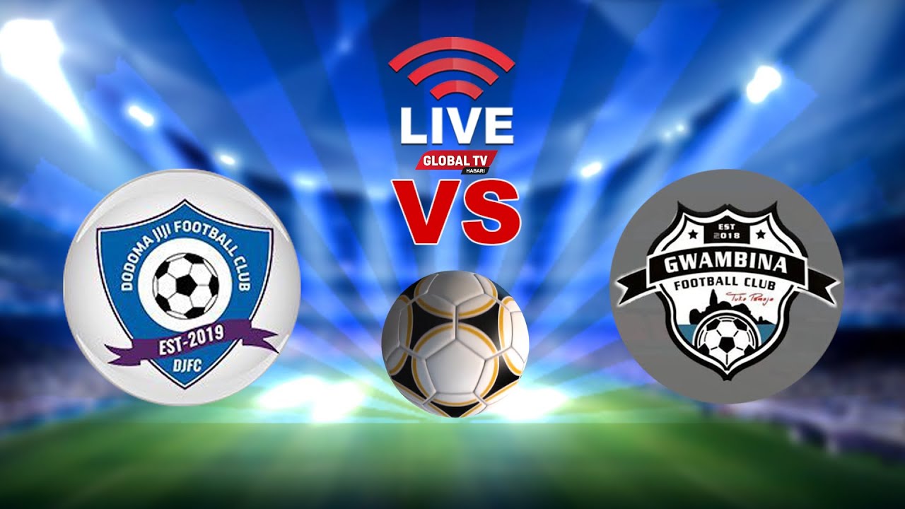 Live: Dodoma v Gwambina 1-0 – Uwanja Wa Uhuru Dodoma - Global Publishers