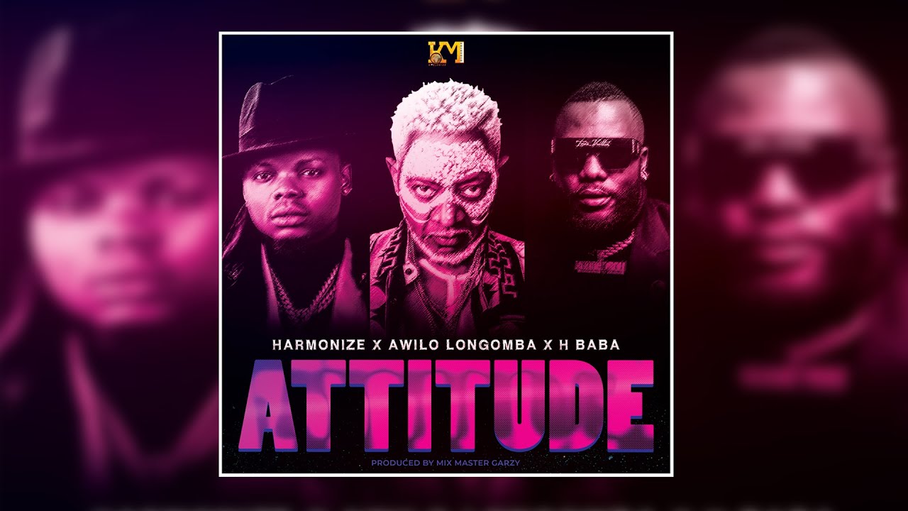 Harmonize ft Awilo Longomba & H baba – Attitude (Official Audio) - Global Publishers