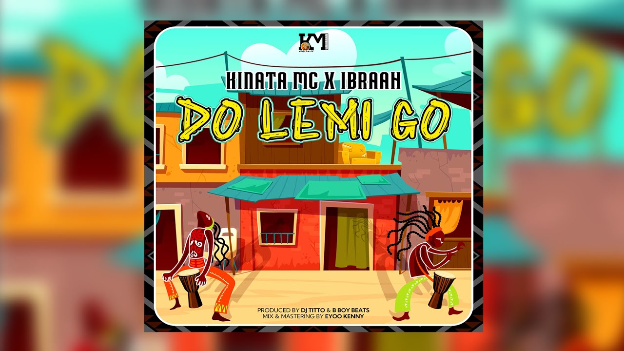 Kinata Mc x Ibraah – Do Lemi Go (Official Audio) - Global Publishers