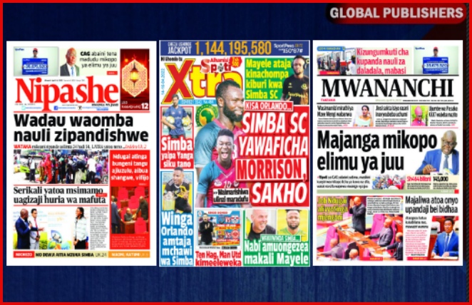 Habari Kubwa za Magazeti ya Tanzania Leo Alhamisi, Aprili 14, 2022 - Global Publishers