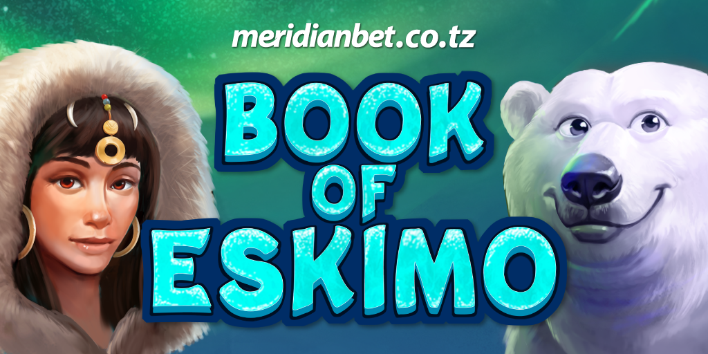 Shinda Zaidi na Sloti ya Book of Eskimo Meridianbet Kasino - Global Publishers