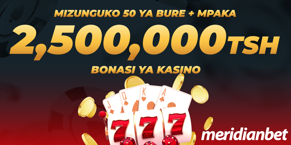 Jisajili Meridianbet Upate Bonasi ya Kasino Mpaka 2,500,000/= TZS - Global Publishers