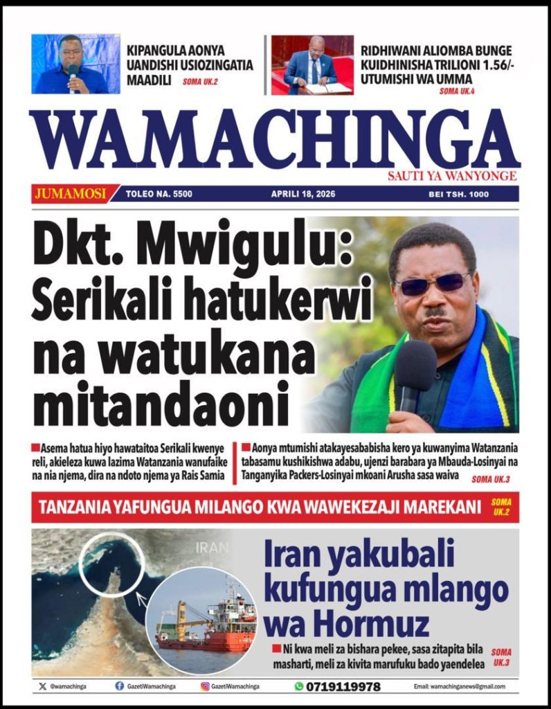 Habari kubwa za Magazeti ya Tanzania leo Aprili 18, 2026
