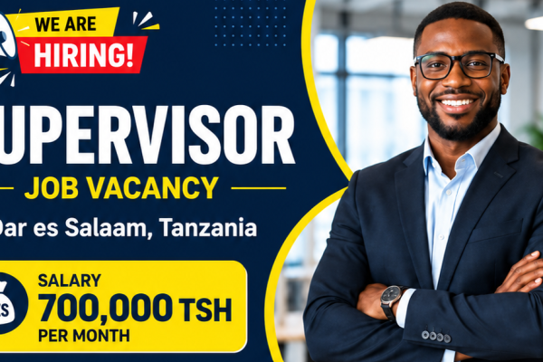 Ajira Mpya Dar: Supervisor – Mshahara Tsh 700,000 Tuma Maombi Yako Sasa!