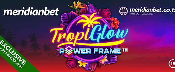 Tropiglow Power Frame Yaingia Meridianbet, Mwanga Wa Burudani Wawaka